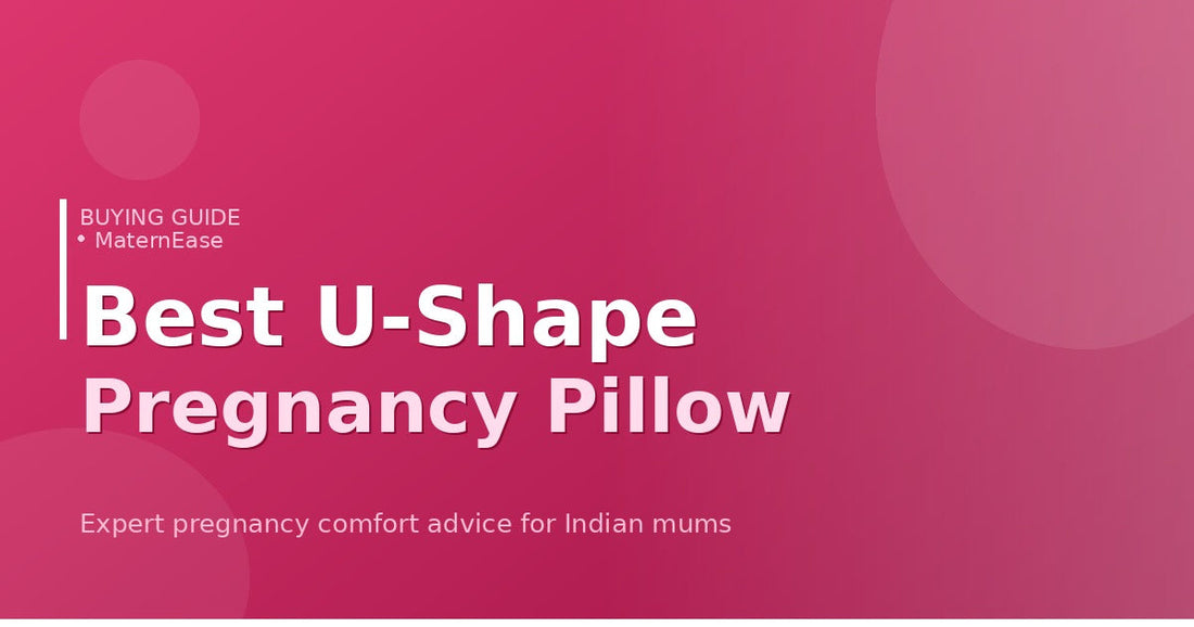 Best U-Shape Pregnancy Pillow in India 2025: Complete Buyer's Guide